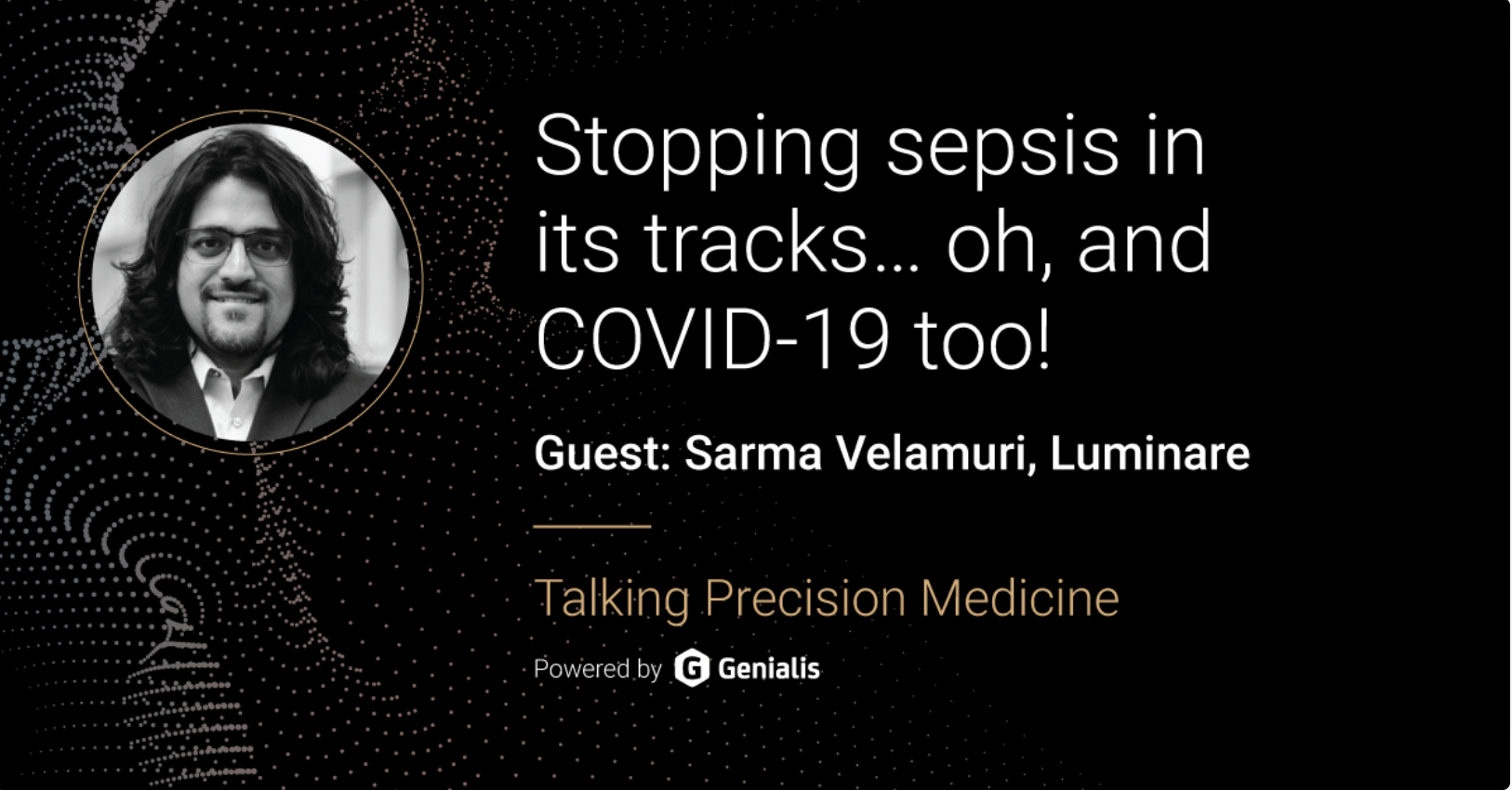 Stopping sepsis in its tracks… oh, and COVID19 too! with Sarma Velamuri | Podcast #20